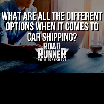 What Are All the Different Options When It Comes to Car Shipping?