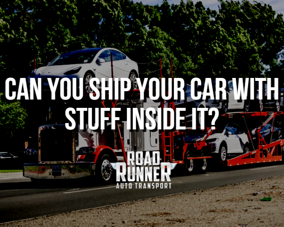 Can You Ship Your Car with Stuff Inside It?